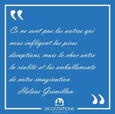 Ce ne sont pas les autres qui nous infligent les pires [...] - Hlne Grmillon...