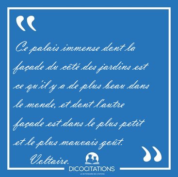 Ce palais immense dont la fa�ade du c�t� des jardins est ce [...] - Voltaire...