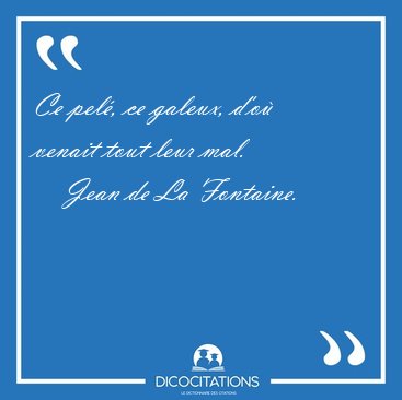 Ce pel�, ce galeux, d'o� venait tout leur [...] - Jean de La Fontaine...