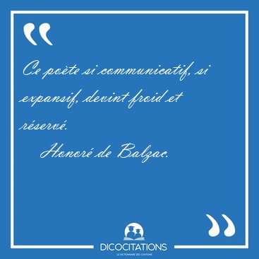 Ce po�te si communicatif, si expansif, devint froid et [...] - Honor� de Balzac...