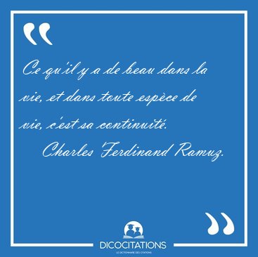 Ce qu'il y a de beau dans la vie, et dans toute espce de vie, [...] - Charles Ferdinand Ramuz...