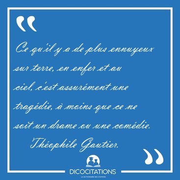 Ce qu'il y a de plus ennuyeux sur terre, en enfer et au ciel, [...] - Th�ophile Gautier...