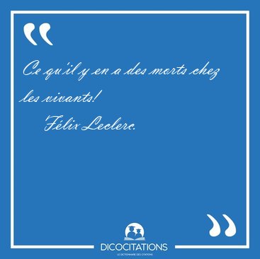 Ce qu'il y en a des morts chez les [...] - F�lix Leclerc...