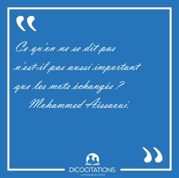 Ce quon ne se dit pas nest-il pas aussi important que les mots [...] - Mohammed Assaoui...