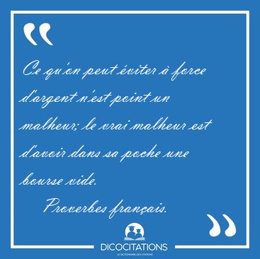 Ce qu'on peut viter  force d'argent n'est point un malheur; le [...] - Proverbes franais...