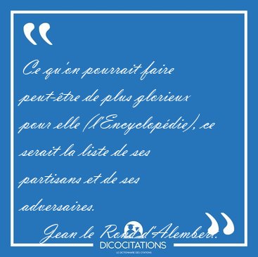 Ce qu'on pourrait faire peut-�tre de plus glorieux pour elle [...] - Jean le Rond d'Alembert...