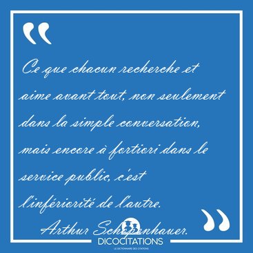 Ce que chacun recherche et aime avant tout, non seulement dans [...] - Arthur Schopenhauer...