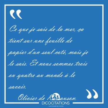 Ce que je sais de la mer, �a tient sur une feuille de papier [...] - Olivier de Kersauson...