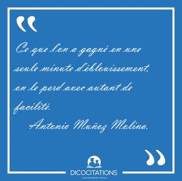 Ce que l'on a gagn� en une seule minute d'�blouissement, on le [...] - Antonio Mu�oz Molina...