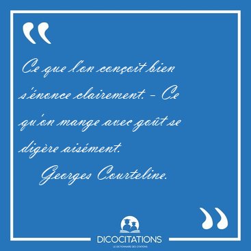 Ce que l'on con�oit bien s'�nonce clairement. - Ce qu'on mange [...] - Georges Courteline...