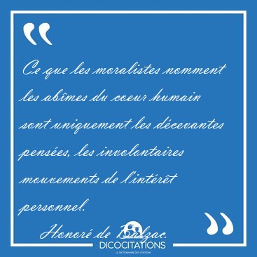 Ce que les moralistes nomment les abmes du coeur humain sont [...] - Honor de Balzac...