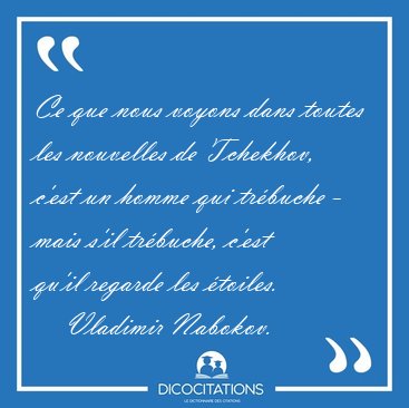 Ce que nous voyons dans toutes les nouvelles de Tchekhov, c'est [...] - Vladimir Nabokov...
