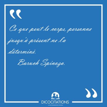 Ce que peut le corps, personne jusqu'� pr�sent ne l'a [...] - Baruch Spinoza...