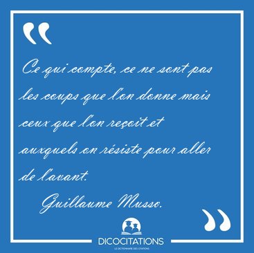 Ce qui compte, ce ne sont pas les coups que l'on donne mais ceux [...] - Guillaume Musso...