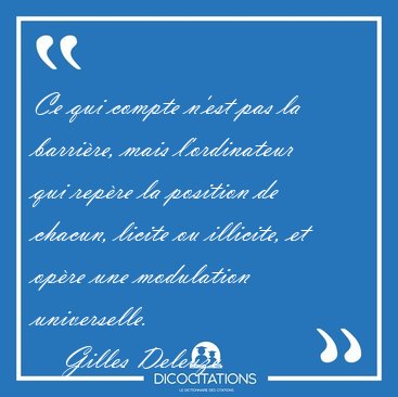 Ce qui compte n'est pas la barrire, mais l'ordinateur qui [...] - Gilles Deleuze...