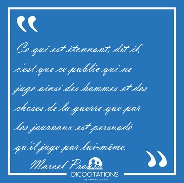 Ce qui est tonnant, dit-il, c'est que ce public qui ne juge [...] - Marcel Proust...