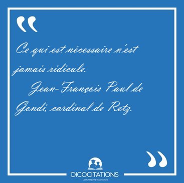Ce qui est ncessaire n'est jamais [...] - Jean-Franois Paul de Gondi, cardinal de Retz...