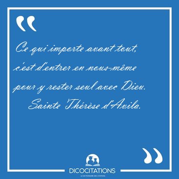 Ce qui importe avant tout, c'est d'entrer en nous-mme pour y [...] - Sainte Thrse d'Avila...