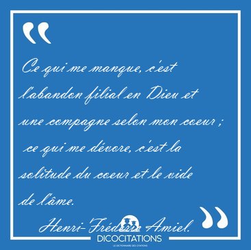 Ce qui me manque, c'est l'abandon filial en Dieu et une compagne [...] - Henri-Frdric Amiel...