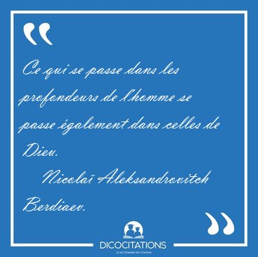 Ce qui se passe dans les profondeurs de l'homme se passe [...] - Nicola� Aleksandrovitch Berdiaev...