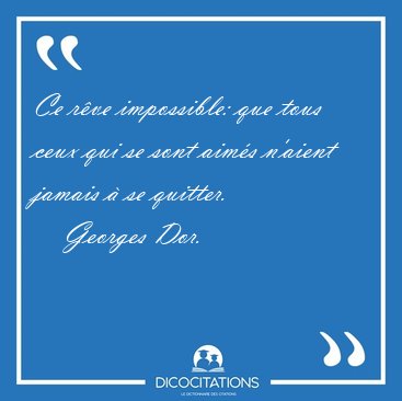 Ce rve impossible: que tous ceux qui se sont aims n'aient [...] - Georges Dor...