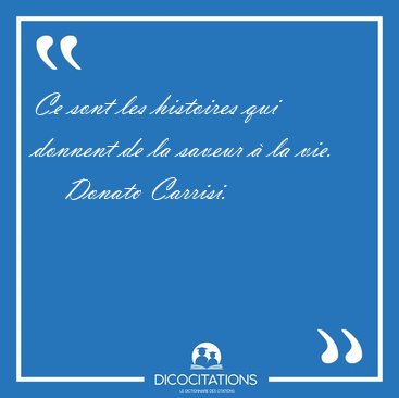 Ce sont les histoires qui donnent de la saveur � la [...] - Donato Carrisi...