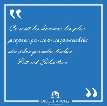 Ce sont les hommes les plus propres qui sont responsables des [...] - Patrick Sbastien...