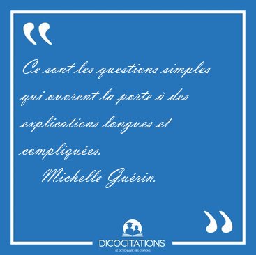 Ce sont les questions simples qui ouvrent la porte � des [...] - Michelle Gu�rin...