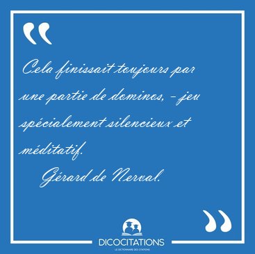 Cela finissait toujours par une partie de dominos, - jeu [...] - Grard de Nerval...