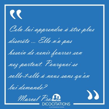 Cela lui apprendra � �tre plus discr�te ... Elle n'a pas besoin [...] - Marcel Proust...