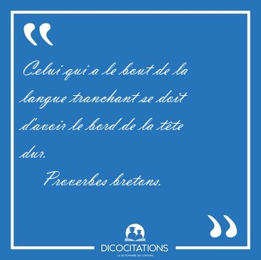 Celui qui a le bout de la langue tranchant se doit d'avoir le [...] - Proverbes bretons...