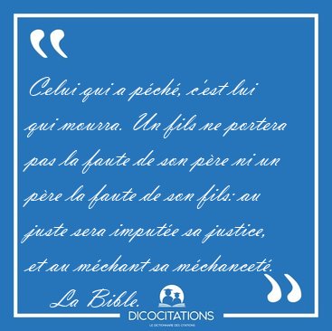 Celui qui a pch, c'est lui qui mourra. Un fils ne portera pas [...] - La Bible...