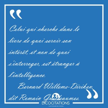 Celui qui cherche dans le livre de quoi servir son int�r�t, et [...] - Bernard Willems-Diriken, dit Romain Guilleaumes...