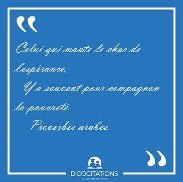 Celui qui monte le char de l'esprance,    Y a souvent pour [...] - Proverbes arabes...