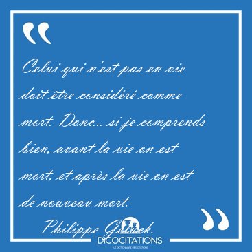 Celui qui n'est pas en vie doit tre considr comme mort. [...] - Philippe Geluck...