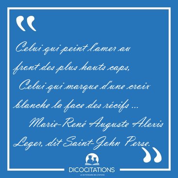 Celui qui peint l'amer au front des plus hauts caps,  Celui qui [...] - Marie-Ren� Auguste Alexis Leger, dit Saint-John Perse...