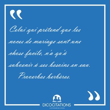 Celui qui pr�tend que les noces de mariage sont une chose [...] - Proverbes berb�res...