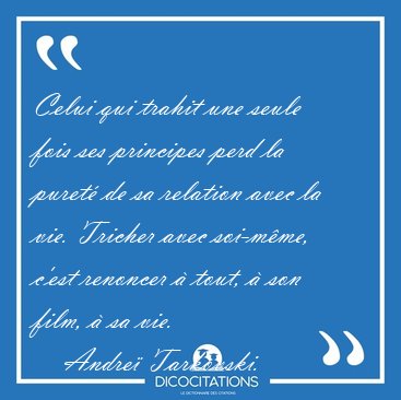 Celui qui trahit une seule fois ses principes perd la puret de [...] - Andre Tarkovski...