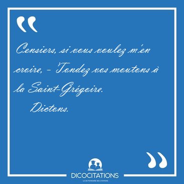 Censiers, si vous voulez m'en croire, - Tondez vos moutons  la [...] - Dictons...