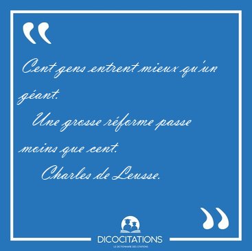 Cent gens entrent mieux qu'un g�ant.    Une grosse r�forme passe [...] - Charles de Leusse...