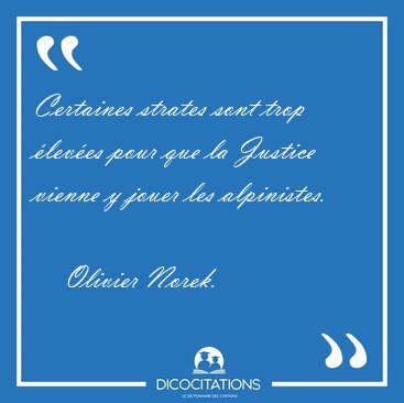 Certaines strates sont trop leves pour que la Justice vienne y [...] - Olivier Norek...