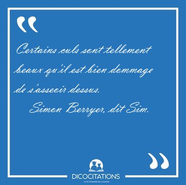Certains culs sont tellement beaux qu'il est bien dommage de [...] - Simon Berryer, dit Sim...