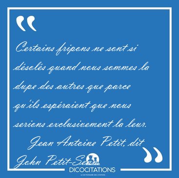 Certains fripons ne sont si d�sol�s quand nous sommes la dupe [...] - Jean Antoine Petit, dit John Petit-Senn...