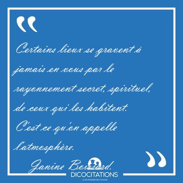 Certains lieux se gravent � jamais en vous par le rayonnement [...] - Janine Boissard...