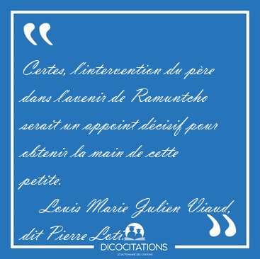 Certes, l'intervention du p�re dans l'avenir de Ramuntcho serait [...] - Louis Marie Julien Viaud, dit Pierre Loti...