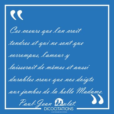 Ces coeurs que l'on croit tendres et qui ne sont que corrompus, [...] - Paul-Jean Toulet...