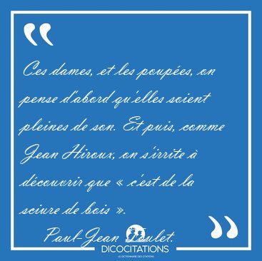 Ces dames, et les poupes, on pense d'abord qu'elles soient [...] - Paul-Jean Toulet...
