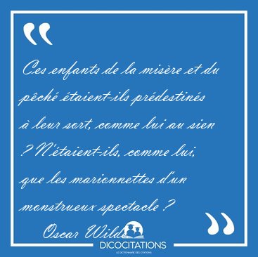 Ces enfants de la mis�re et du p�ch� �taient-ils pr�destin�s � [...] - Oscar Wilde...