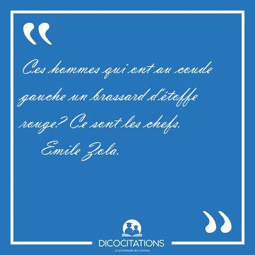 Ces hommes qui ont au coude gauche un brassard d'�toffe rouge? [...] - Emile Zola...