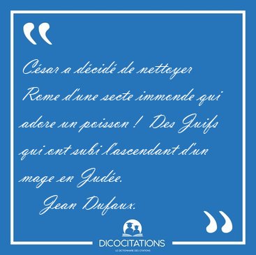 C�sar a d�cid� de nettoyer Rome d'une secte immonde qui adore un [...] - Jean Dufaux...